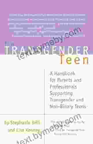 The Transgender Teen: A Handbook For Parents And Professionals Supporting Transgender And Non Binary Teens