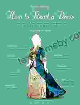 How To Read A Dress: A Guide To Changing Fashion From The 16th To The 21st Century