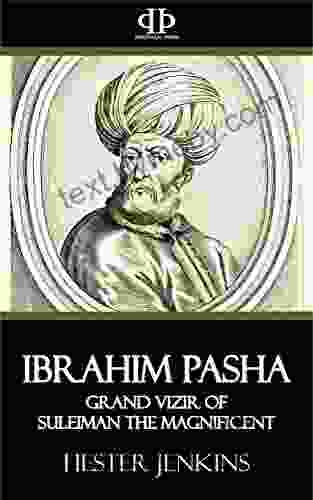 Ibrahim Pasha: Grand Vizir Of Suleiman The Magnificent