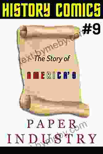 HISTORY COMICS: Issue #9 The Story of America s Paper Industry