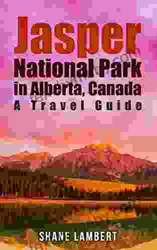 Jasper National Park in Alberta Canada: A Travel Guide