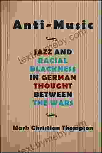 Anti Music: Jazz And Racial Blackness In German Thought Between The Wars (SUNY Philosophy And Race)