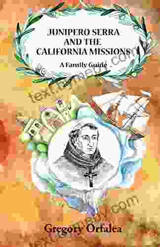 Junipero Serra and the California Missions: A Family Guide