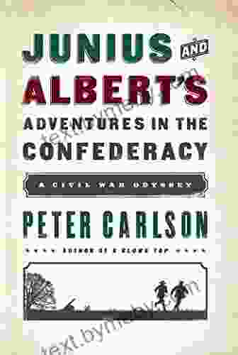 Junius And Albert S Adventures In The Confederacy: A Civil War Odyssey