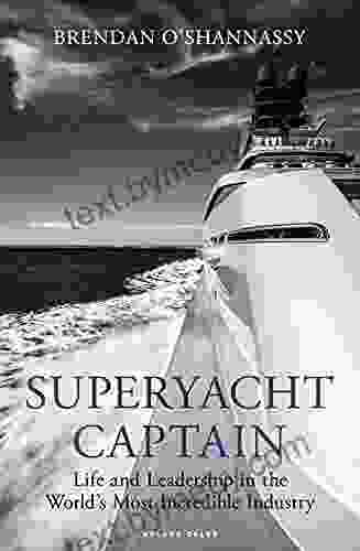 Superyacht Captain: Life And Leadership In The World S Most Incredible Industry