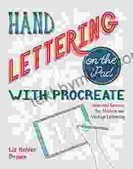 Hand Lettering On The IPad With Procreate: Ideas And Lessons For Modern And Vintage Lettering