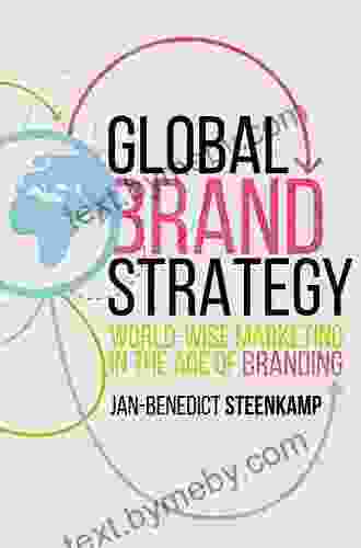 Global Brand Strategy: World Wise Marketing In The Age Of Branding