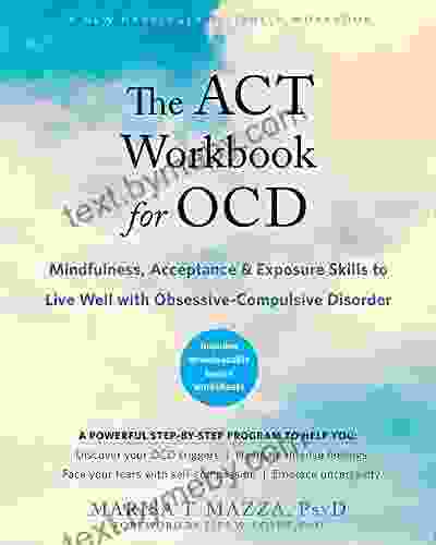 The ACT Workbook For OCD: Mindfulness Acceptance And Exposure Skills To Live Well With Obsessive Compulsive Disorder