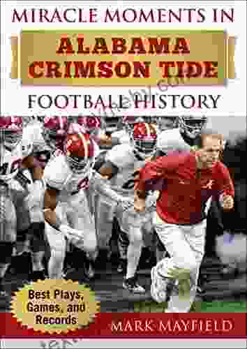 Miracle Moments in Alabama Crimson Tide Football History: Best Plays Games and Records