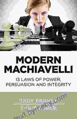 Modern Machiavelli: 13 Laws Of Power Persuasion And Integrity