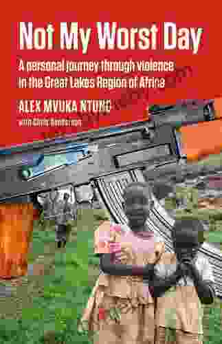 Not My Worst Day: A personal journey through violence in the Great Lakes Region of Africa