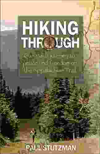 Hiking Through: One Man s Journey to Peace and Freedom on the Appalachian Trail