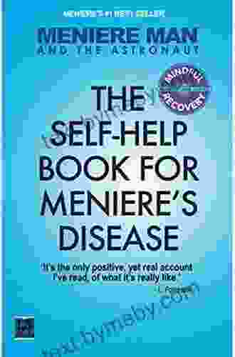 Meniere Man And The Astronaut The Self Help For Meniere S Disease: Includes The Author S Own Practical Self Help List For Recovery