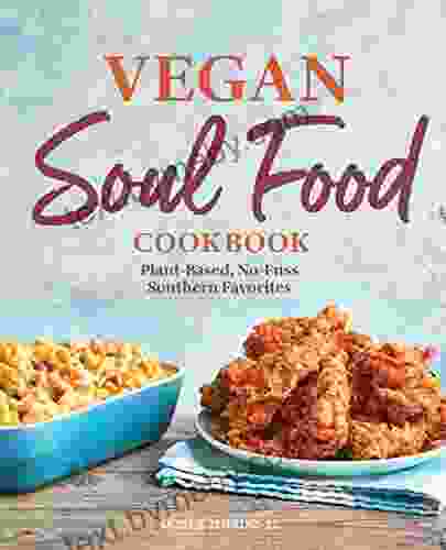 Vegan Soul Food Cookbook: Plant Based No Fuss Southern Favorites