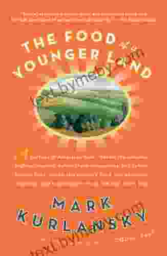 The Food Of A Younger Land: A Portrait Of American Food Before The National Highway System Before Chainrestaurants And Before Frozen Food When The Of American Food From The Lost WPA Files