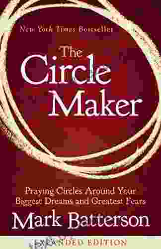 The Circle Maker: Praying Circles Around Your Biggest Dreams And Greatest Fears