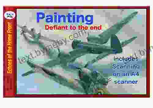 Painting Scanning Defiant To The End: Producing An Aviation Painting Using Models Tips On Painting And How To Scan On An A4 Scanner (Echoes Of The Home Front 25)