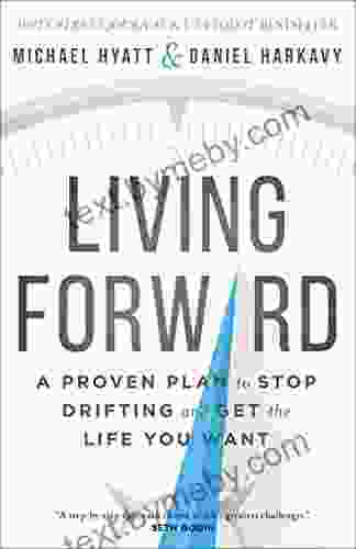 Living Forward: A Proven Plan To Stop Drifting And Get The Life You Want