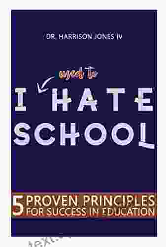 I Used To Hate School: 5 Proven Principles For Success In Education