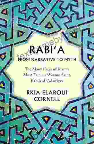 Rabi A From Narrative To Myth: The Many Faces Of Islam S Most Famous Woman Saint Rabi A Al Adawiyya