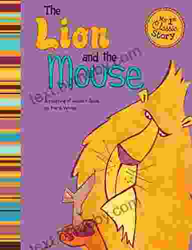 The Lion And The Mouse: A Retelling Of Aesop S Fable (My First Classic Story)