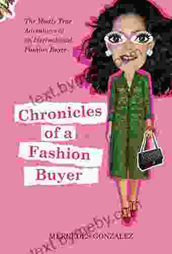 Chronicles Of A Fashion Buyer: The Mostly True Adventures Of An International Fashion Buyer