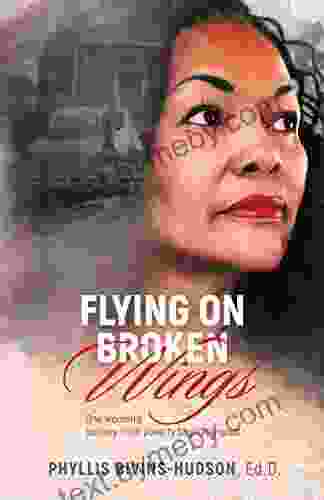 Flying on Broken Wings: One Woman s Journey from Poverty to Prominence