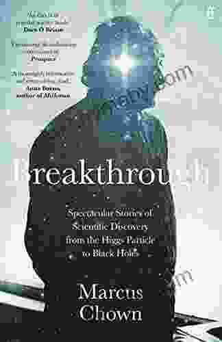 Breakthrough: Spectacular Stories Of Scientific Discovery From The Higgs Particle To Black Holes