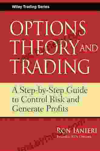 Options Theory And Trading: A Step By Step Guide To Control Risk And Generate Profits (Wiley Trading 424)