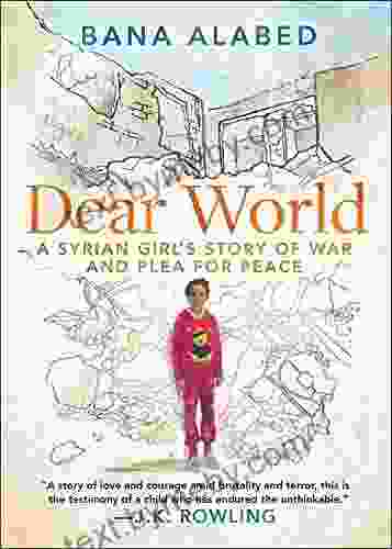 Dear World: A Syrian Girl s Story of War and Plea for Peace