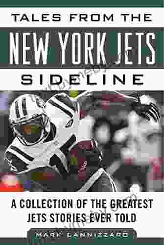 Tales From The New York Jets Sideline: A Collection Of The Greatest Jets Stories Ever Told (Tales From The Team)