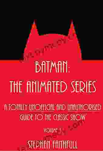 Batman: The Animated A Totally Unofficial And Unauthorised Guide To The Classic Show (DCAU Guides 1)