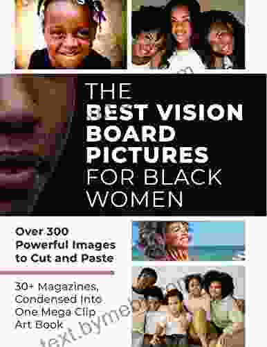 The Best Vision Board Pictures for Black Women: Over 300 Powerful Images to Cut and Paste 30+ Magazines Condensed and Categorized Into One Mega Clip Art (Vision Board Supplies)