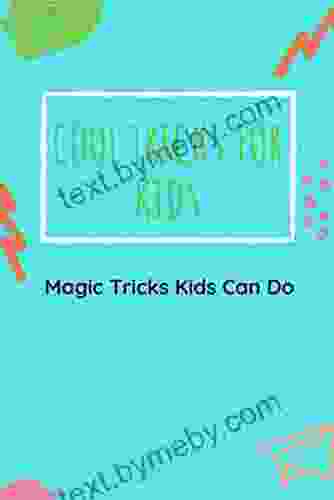 Cool Tricks For Kids: Magic Tricks Kids Can Do: The Best Wasy To Teach Kids