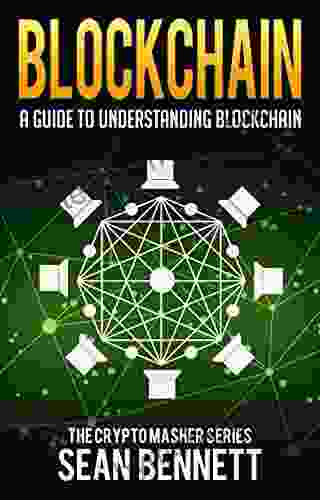 Blockchain: A Guide To Understanding Blockchain Technologies For Beginners The Blockchain Revolution Behind Bitcoin Cryptocurrency Explained (Smart Ethereum ) (The Cryptomasher 3)