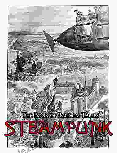 The Of Random Tables: Steampunk: 29 D100 Random Tables For Tabletop Role Playing Games (The Of Random Tables)