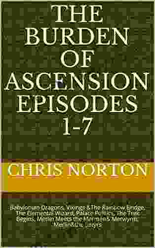 The Burden Of Ascension Episodes 1 7: Babylonian Dragons Vikings The Rainbow Bridge The Elemental Wizard Palace Politics The Trek Begins Merlin Meets The Mermen Merwyrm Merlin The Satyrs