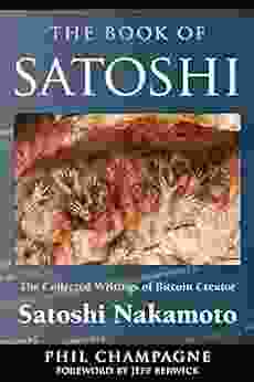 The Of Satoshi: The Collected Writings of Bitcoin Creator Satoshi Nakamoto