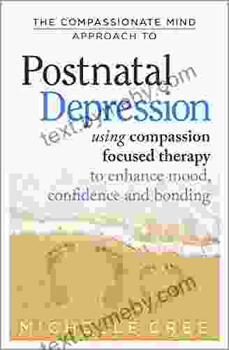 The Compassionate Mind Approach To Postnatal Depression: Using Compassion Focused Therapy to Enhance Mood Confidence and Bonding