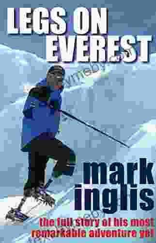 Legs On Everest: The Full Story Of His Most Remarkable Adventure Yet