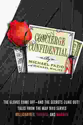 Concierge Confidential: The Gloves Come Off And The Secrets Come Out Tales From The Man Who Serves Millionaires Moguls And Madmen