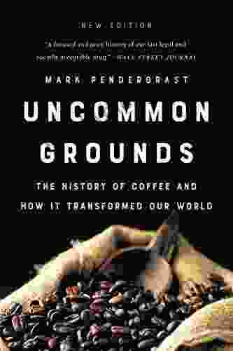 Uncommon Grounds: The History Of Coffee And How It Transformed Our World