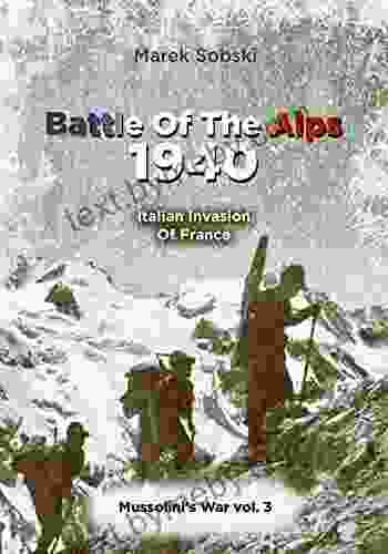 Battle Of The Alps 1940: Italian Invasion Of France (Mussolini S War)