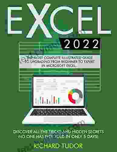 Excel 2024: The Most Complete Illustrated Guide To Upgrading From Beginner To Expert in Microsoft Excel Discover All the Tricks and Hidden Secrets No One Has Ever Told in Only 5 Days