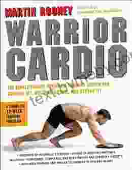 Warrior Cardio: The Revolutionary Metabolic Training System For Burning Fat Building Muscle And Getting Fit