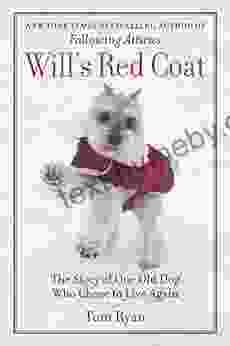 Will S Red Coat: The Story Of One Old Dog Who Chose To Live Again