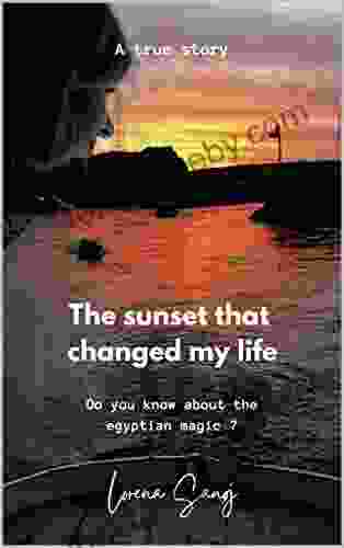 The Sunset That Changed My Life: Do You Know About The Egyptian Magic? (Love On The Nile 1)