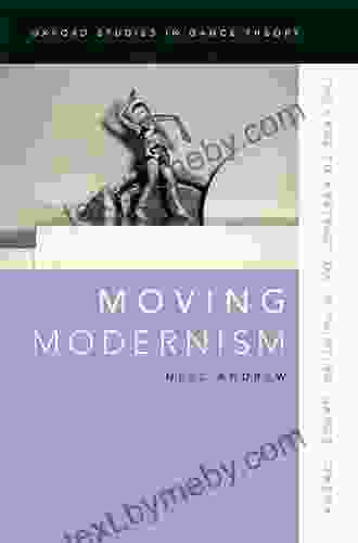 Moving Modernism: The Urge To Abstraction In Painting Dance Cinema (Oxford Studies In Dance Theory)