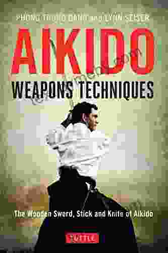 Aikido Weapons Techniques: The Wooden Sword Stick And Knife Of Aikido