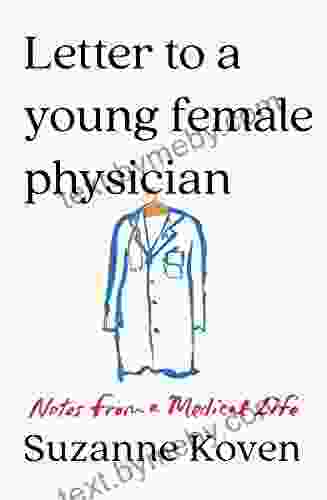 Letter To A Young Female Physician: Thoughts On Life And Work: Notes From A Medical Life